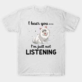 Samoyed I hear you Iam just not listening T-Shirt